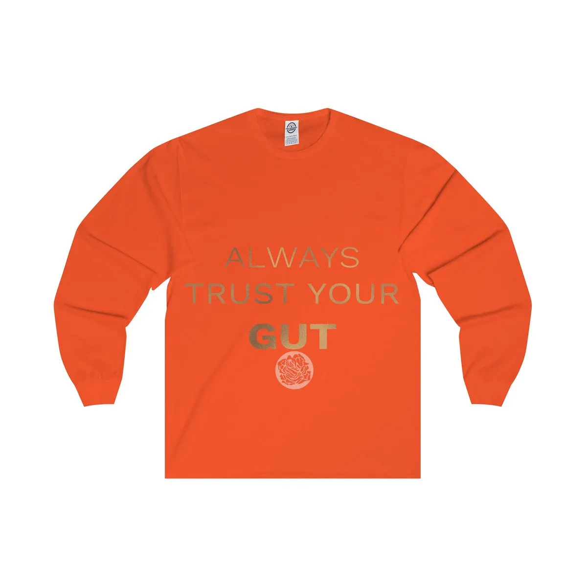 Unisex Long Sleeve Tee w/"Always Trust Your Gut" Invitational Quote -Made in USA