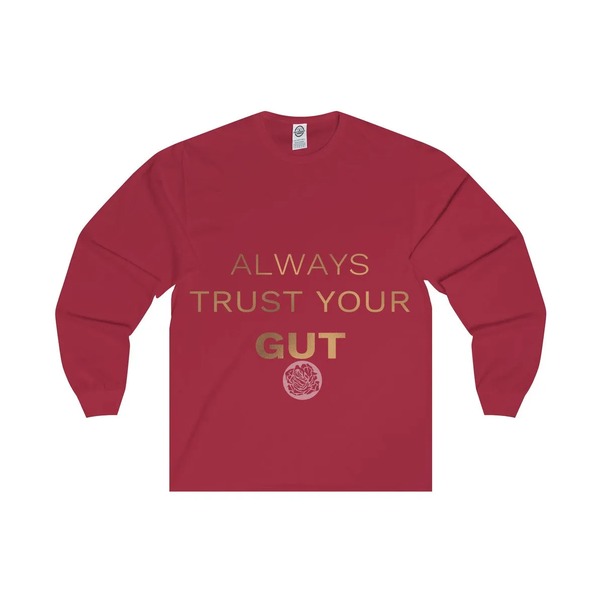 Unisex Long Sleeve Tee w/"Always Trust Your Gut" Invitational Quote -Made in USA