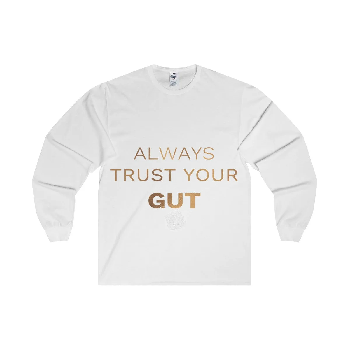 Unisex Long Sleeve Tee w/"Always Trust Your Gut" Invitational Quote -Made in USA