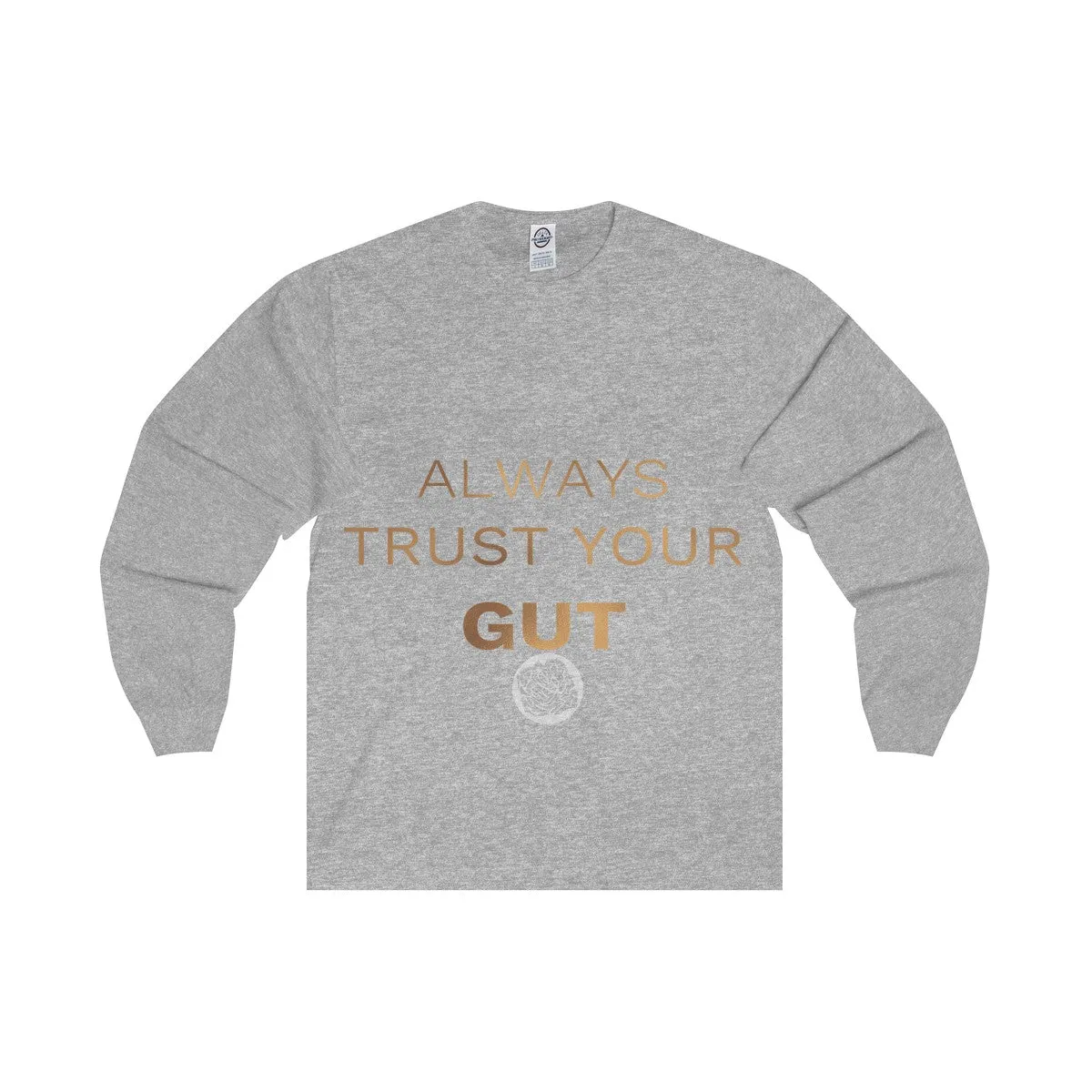 Unisex Long Sleeve Tee w/"Always Trust Your Gut" Invitational Quote -Made in USA