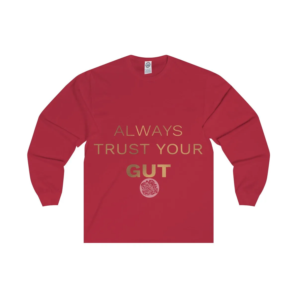 Unisex Long Sleeve Tee w/"Always Trust Your Gut" Invitational Quote -Made in USA