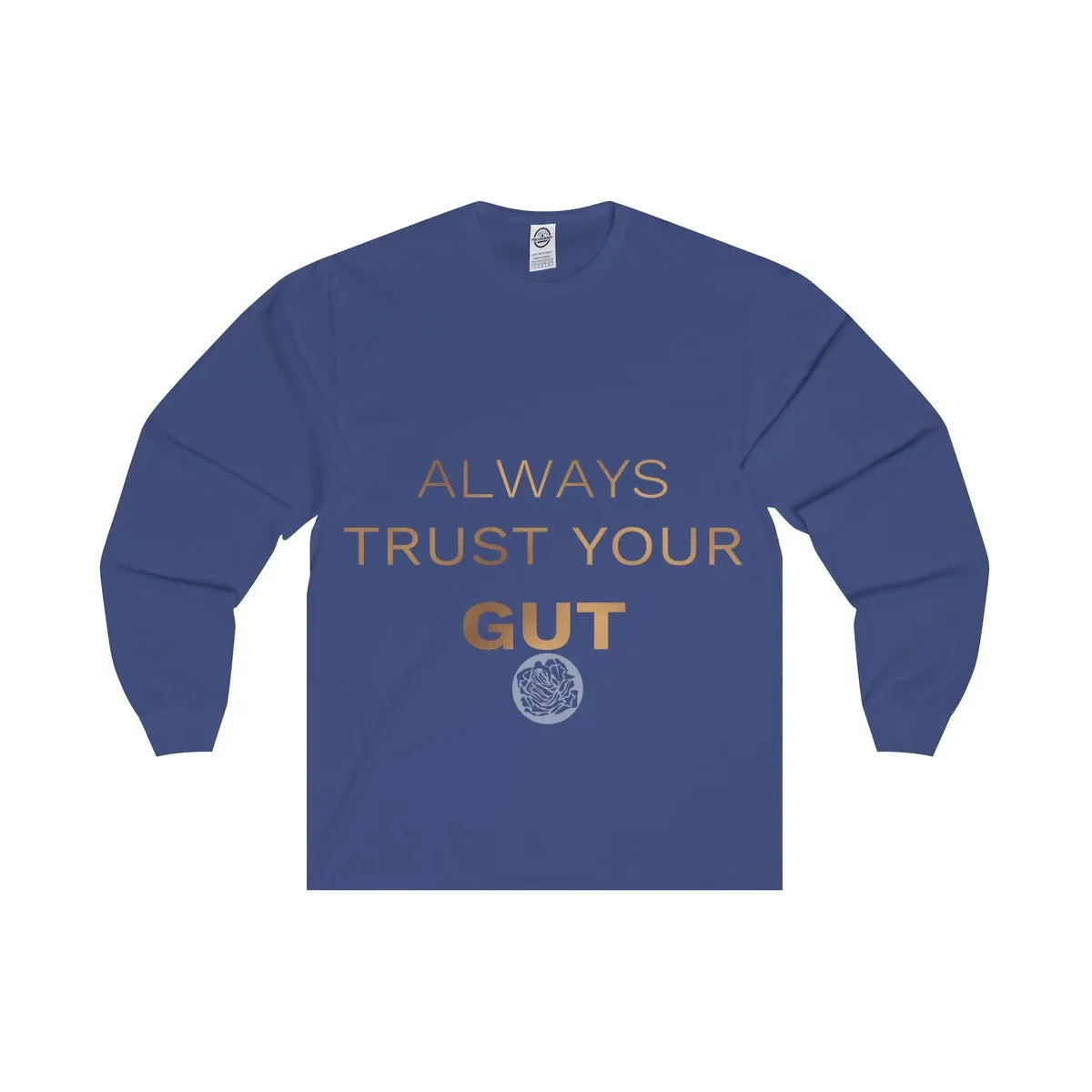 Unisex Long Sleeve Tee w/"Always Trust Your Gut" Invitational Quote -Made in USA