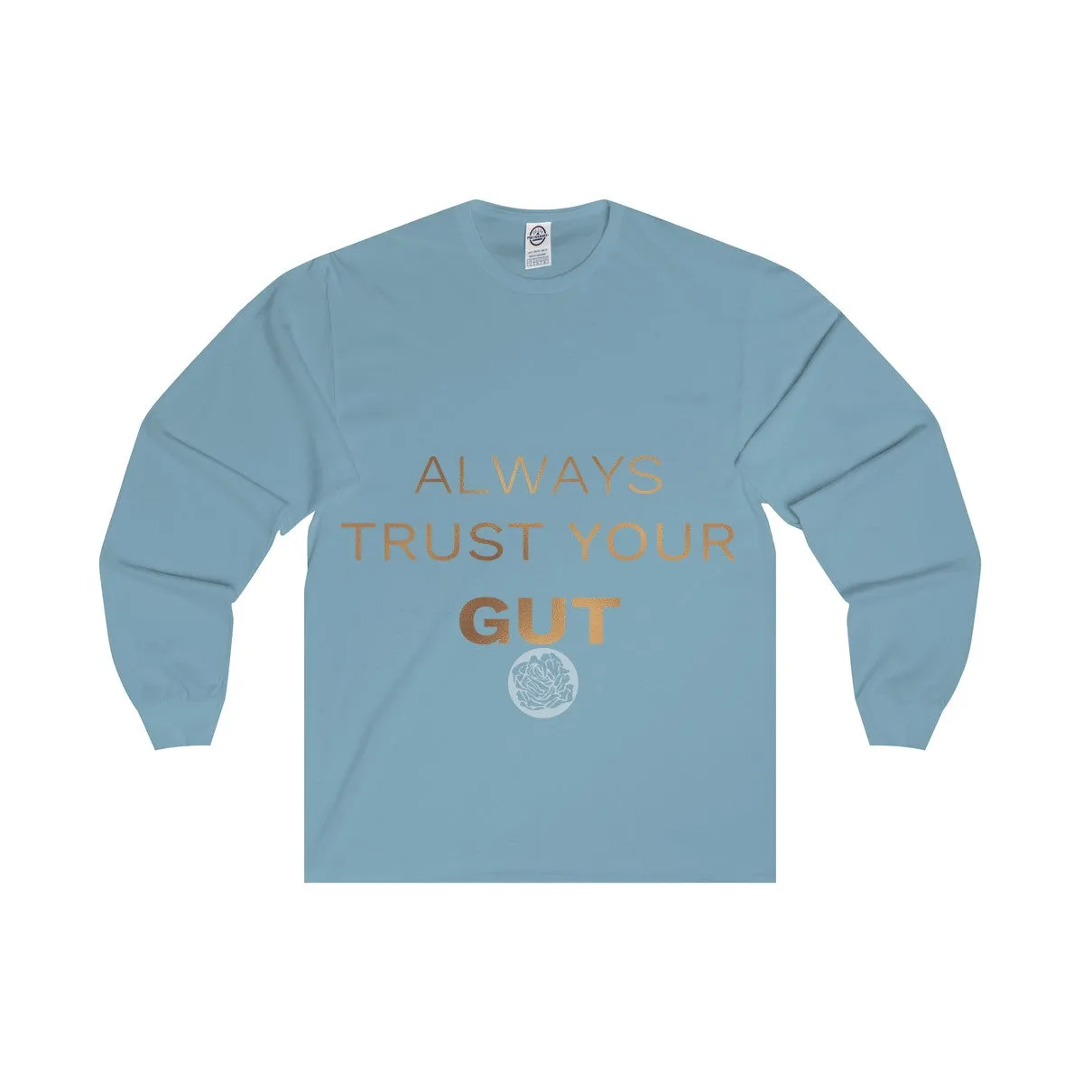 Unisex Long Sleeve Tee w/"Always Trust Your Gut" Invitational Quote -Made in USA